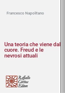 Una teoria che viene dal cuore. Freud e le nevrosi attuali