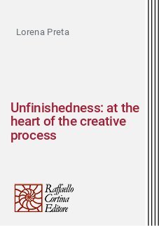 Unfinishedness: at the heart of the creative process