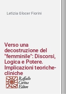 Verso una decostruzione del "femminile": Discorsi, Logica e Potere. Implicazioni teoriche-cliniche