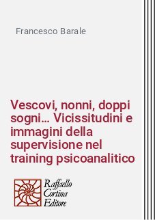 Vescovi, nonni, doppi sogni… Vicissitudini e immagini della supervisione nel training psicoanalitico