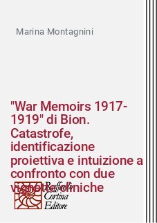"War Memoirs 1917-1919" di Bion. Catastrofe, identificazione proiettiva e intuizione a confronto con due vignette cliniche