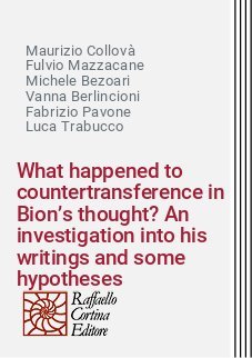 What happened to countertransference in Bion&rsquo;s thought? An investigation into his writings and some hypotheses